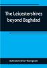 The Leicestershires beyond Baghdad