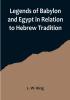 Legends of Babylon and Egypt in Relation to Hebrew Tradition