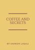 COFFEE AND SECRETS