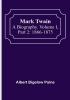 Mark Twain: A Biography| Volume I| Part 2: 1866-1875