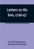 Letters to His Son 1746-47:  On the Fine Art of Becoming a Man of the World and a Gentleman