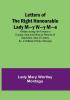 Letters of the Right Honourable Lady M—y W—y M—e:  Written during Her Travels in Europe Asia and Africa to Persons of Distinction Men of Letters &c. in Different Parts of Europe