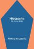 Nietzsche: His Life and Works