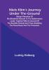 Niels Klim's journey under the ground :  being a narrative of his wonderful descent to the subterranean lands:  together with an account of the sensible animals and trees inhabiting the planet Nazar and the firmament.