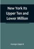 New York Its Upper Ten and Lower Million