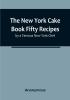 The New York Cake Book Fifty Recipes by a Famous New York Chef