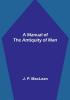 A Manual of the Antiquity of Man