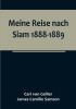 Meine Reise nach Siam 1888-1889:   Aufzeichnungen des k. und k. Legationsrathes Dr. J. Camille Samson