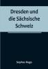 Dresden und die Sächsische Schweiz