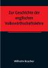 Zur Geschichte der englischen Volkswirthschaftslehre:  aus dem III. Bande der Abhandlungen der Königlich Sächsischen Gesellschaft der Wissenschaften