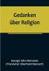 Gedanken über Religion:  Die religiöse Entwicklung eines Naturforschers vom Atheismus zum Christentum.