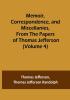 Memoir Correspondence and Miscellanies From the Papers of Thomas Jefferson | (Volume 4)