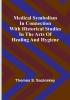 Medical symbolism in connection with historical studies in the arts of healing and hygiene