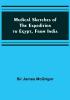 Medical Sketches of the Expedition to Egypt from India