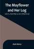 The Mayflower and Her Log:  July 15 1620-May 6 1621 | (Volume 4)