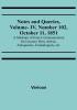 Notes and Queries Vol. IV Number 102 October 11 1851 : A Medium of Inter-communication for Literary Men Artists Antiquaries Genealogists etc.