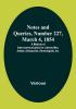 Notes and Queries Number 227 March 4 1854 : A Medium of Inter-communication for Literary Men Artists Antiquaries Geneologists etc.