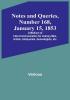 Notes and Queries|Number 168 January 15 1853 : A Medium of Inter<li>communication for Literary Men Artists Antiquaries Genealogists etc.