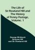 The Life of Sir Rowland Hill and the History of Penny Postage| Volume. 1