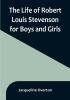 The Life of Robert Louis Stevenson for Boys and Girls