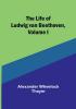 The Life of Ludwig van Beethoven| Volume I