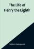 The Life of Henry the Eighth