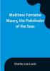 Matthew Fontaine Maury the Pathfinder of the Seas