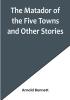 The Matador of the Five Towns and Other Stories