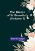 The master of St. Benedict's | (Volume 1)