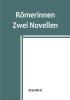 Römerinnen: Zwei Novellen