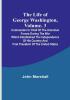 The Life of George Washington| Volume. 3: Commander in Chief of the American Forces During the War which Established the Independence of his Country and First President of the United States