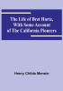 The Life of Bret Harte with Some Account of the California Pioneers