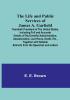 The Life and Public Services of James A. Garfield : Twentieth President of the United States Including Full and Accurate Details of His Eventful Administration Assassination Last Hours Death Etc. Together with Notable Extracts from His Speeches and Letters