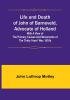 Life and Death of John of Barneveld Advocate of Holland : with a view of the primary causes and movements of the Thirty Years' War 1610b