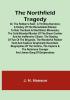 The Northfield Tragedy:  or the Robber's Raid :  A Thrilling Narrative:  A history of the remarkable attempt to rob the bank at Northfield Minnesota:  the Cold-Blooded Murder of the Brave Cashier and an Inoffensive Citizen. The Slaying of Two of the Brigands. The Wonderful Robber Hunt and Capture Graphically Described. Biographies of the Victims the Captors & the Notorious Younger and James Gang of Desperadoes