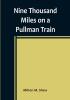 Nine Thousand Miles on a Pullman Train :  An Account of a Tour of Railroad Conductors from Philadelphia to the Pacific Coast and Return