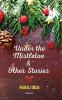 Under the Mistletoe & Other Stories