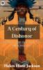 A Century of Dishonor: The Classic Exposé of the Plight of the Native Americans