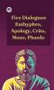 Five Dialogues: Euthyphro Apology Crito Meno Phaedo