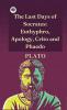 The Last Days of Socrates: Euthyphro Apology Crito and Phaedo