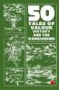 50 Tales of Valour Victory and the Vanquished