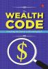 THE WEALTH CODE CRACKING THE SECRETS TO BECOMING RICH