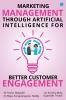 Marketing Management through Artificial Intelligence for Better Customer Engagement