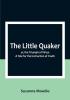 The Little Quaker; or the Triumph of Virtue. A Tale for the Instruction of Youth