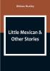 Little Mexican & Other Stories