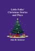 Little Folks' Christmas Stories and Plays