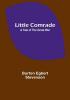 Little comrade: a tale of the great war