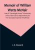 Memoir of William Watts McNair Late of "Connaught House" Mussooree of the Indian Survey Department the First European Explorer of Kafiristan