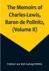 The Memoirs of Charles-Lewis Baron de Pollnitz (Volume II): Being the Observations He Made in His Late Travels from Prussia Thro' Germany Italy France Flanders Holland England &c. in Letters to His Friend. Discovering Not Only the Present State of the Chief Cities and Towns: but the Characters of the Principal Persons at the Several Courts.