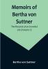 Memoirs of Bertha von Suttner: The Records of an Eventful Life (Volume I)